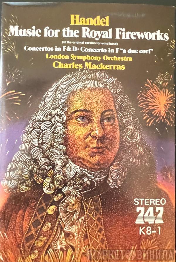 , Georg Friedrich Händel , The London Symphony Orchestra  Sir Charles Mackerras  - Music For The Royal Fireworks (In The Original Version For Wind Band), Concertos In F&D, Concerto In F "ADue Cori"