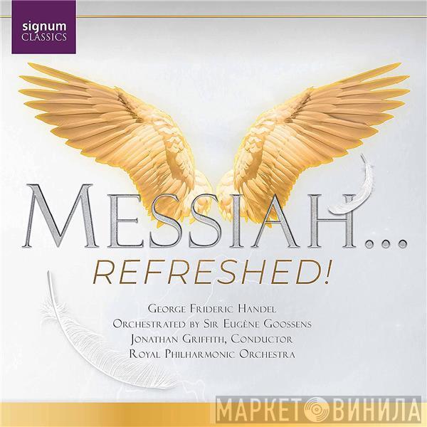 , Georg Friedrich Händel , The Royal Philharmonic Orchestra  Jonathan Griffith   - Messiah...Refreshed!