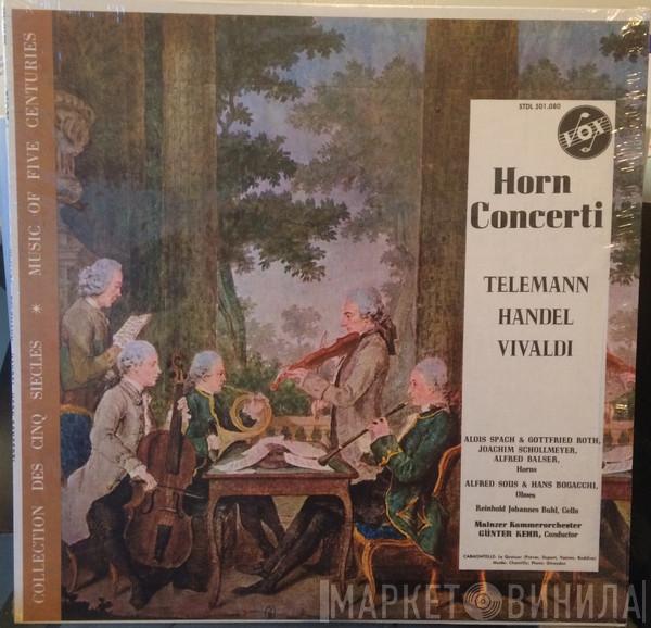 , Georg Philipp Telemann , Georg Friedrich Händel - Antonio Vivaldi , Alois Spach , Gottfried Roth , Joachim Schollmeyer , Alfred Belser , Alfred Sous , Hans Bogacchi , Reinhold Johannes Buhl , Mainzer Kammerorchester  Günter Kehr  - Horn Concerti