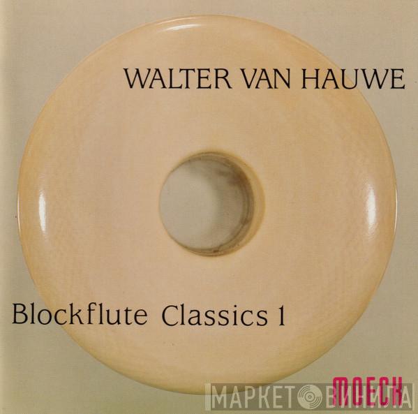 , Georg Philipp Telemann , Johann Sebastian Bach  Walter Van Hauwe  - Blockflute Classics 1