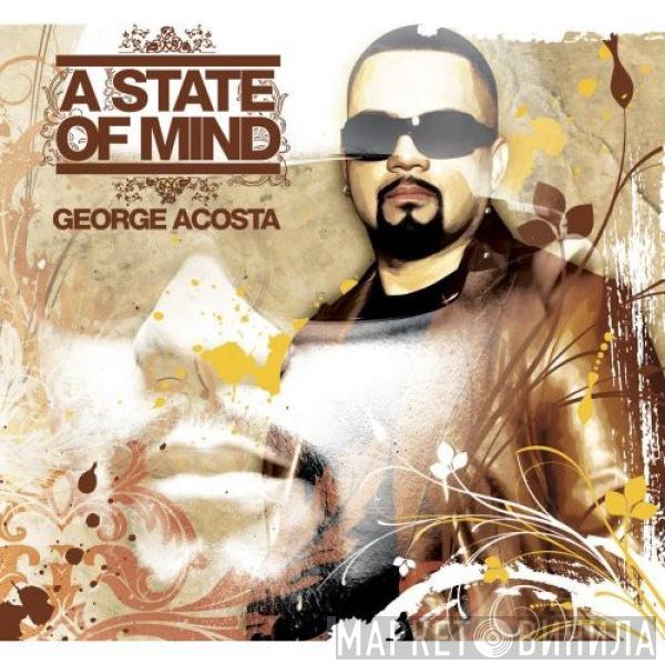 George Acosta - A State Of Mind
