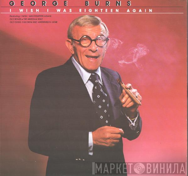 George Burns - I Wish I Was Eighteen Again