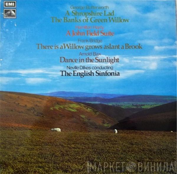 George Butterworth, Sir Hamilton Harty, Frank Bridge, Arnold Bax, Neville Dilkes, English Sinfonia - A Shropshire Lad / The Banks Of Green Willow / A John Field Suite / There Is A Willow Grows Aslant A Brook / Dance In The Sunlight