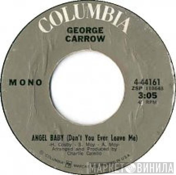  George Carrow  - Angel Baby (Don't You Ever Leave Me)