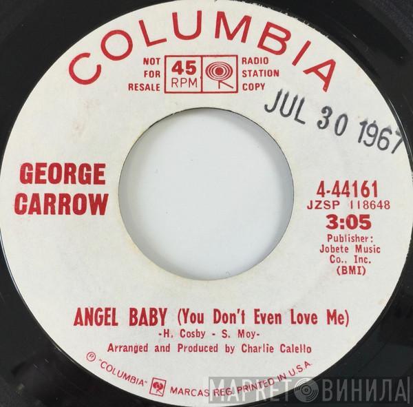 George Carrow - Angel Baby (You Don't Even Love Me)