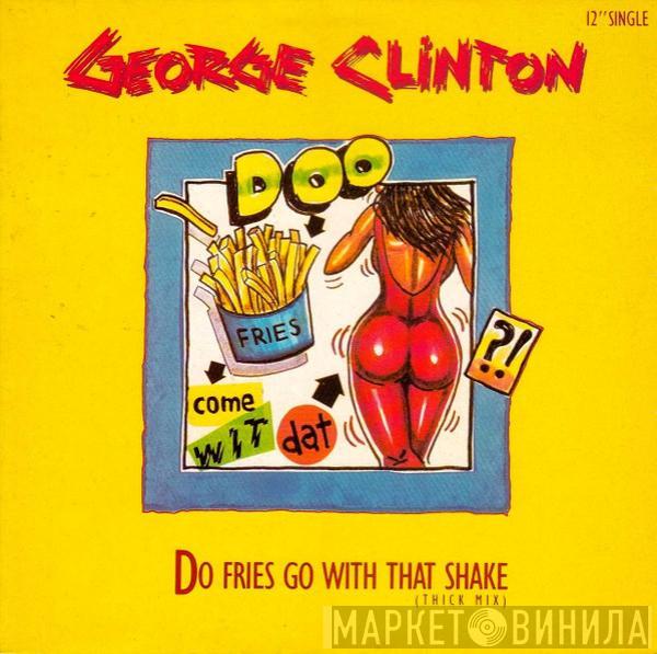 George Clinton - Do Fries Go With That Shake