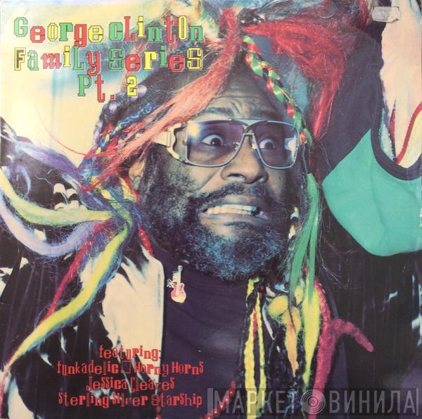  - George Clinton Family Series Pt. 2