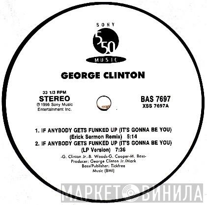 George Clinton, P-Funk All Stars - If Anybody Gets Funked Up (It's Gonna Be You)