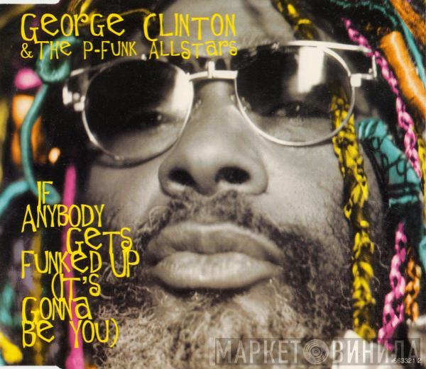 George Clinton, P-Funk All Stars - If Anybody Gets Funked Up (It's Gonna Be You)