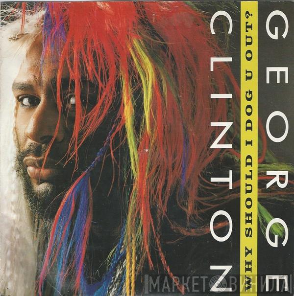 George Clinton - Why Should I Dog U Out?