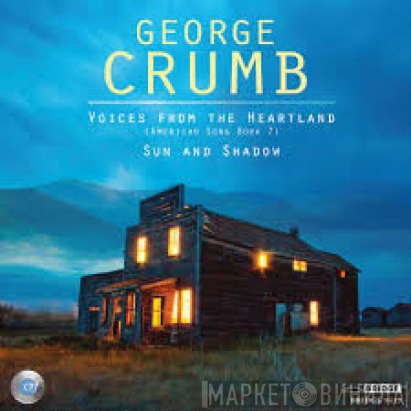  George Crumb  - Voices From The Heartland (American Songbook VII) / Sun And Shadow (Spanish Songbook II)
