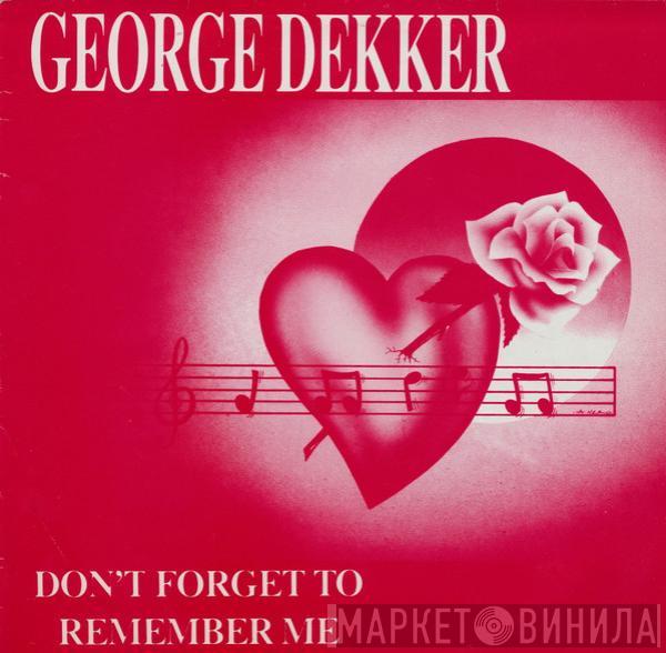 George Dekker - Don't Forget To Remember Me