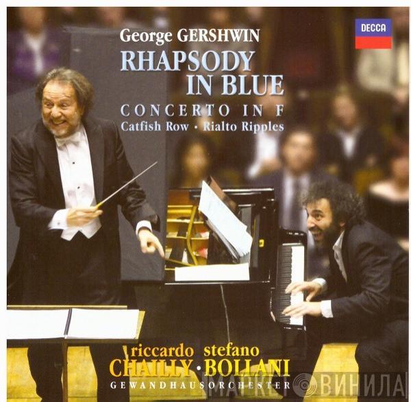 - George Gershwin ∙ Stefano Bollani ∙ Gewandhausorchester Leipzig  Riccardo Chailly  - Rhapsody In Blue; Concerto In F; Catfish Row; Rialto Ripples