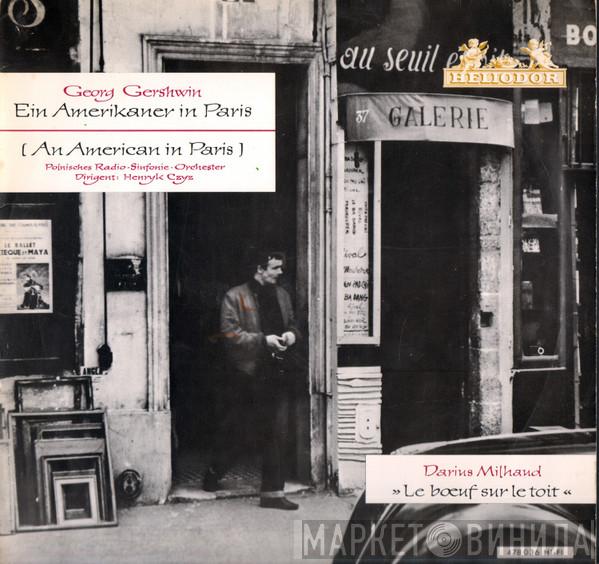 George Gershwin, Darius Milhaud, Polnisches Radio-Symphonie Orchester, Schlesisches Staatliches Sinfonie-Orchester - Ein Amerikaner in Paris, Le Bouef Sur Le Toit