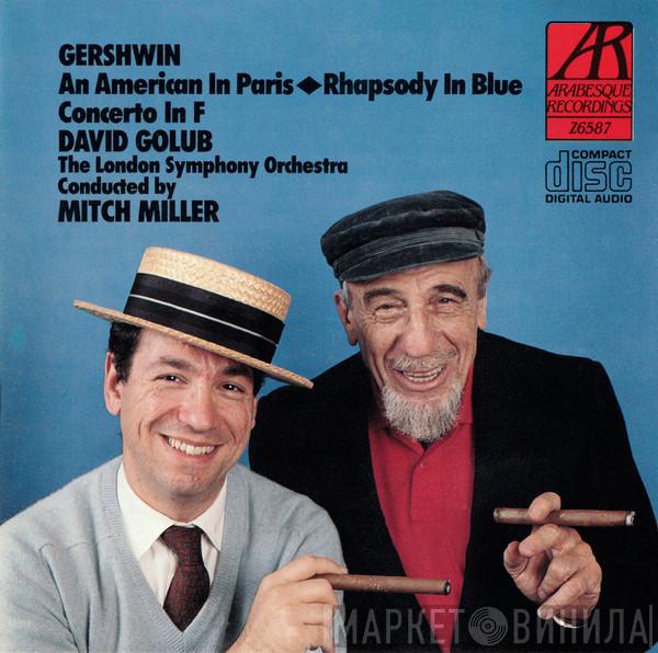 , George Gershwin , David Golub , The London Symphony Orchestra  Mitch Miller  - An American In Paris • Rhapsody In Blue • Concerto In F