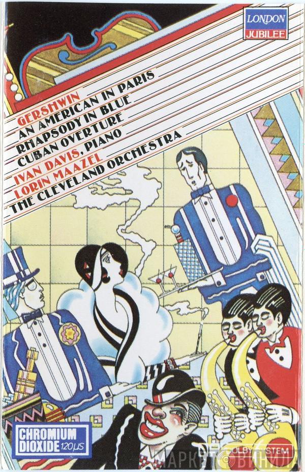 – George Gershwin , Ivan Davis  – Lorin Maazel  The Cleveland Orchestra  - An American In Paris – Rhapsody In Blue – Cuban Overture