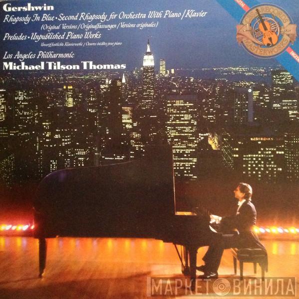 George Gershwin, Michael Tilson Thomas, Los Angeles Philharmonic Orchestra - Rhapsody In Blue • Second Rhapsody For Orchestra With Piano • Preludes • Unpublished Piano Works