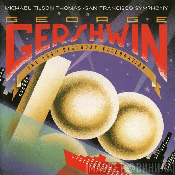 George Gershwin, Michael Tilson Thomas, The San Francisco Symphony Orchestra - George Gershwin: The 100th Birthday Celebration