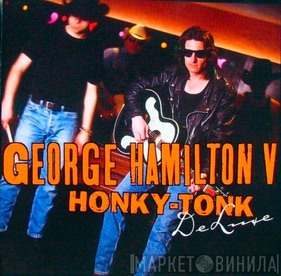 George Hamilton V - Honky-Tonk Deluxe