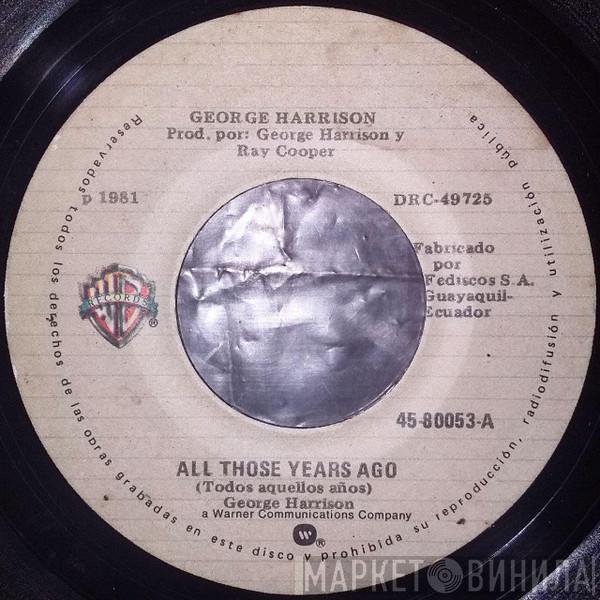  George Harrison  - All Those Years Ago = Todos Aquellos Años