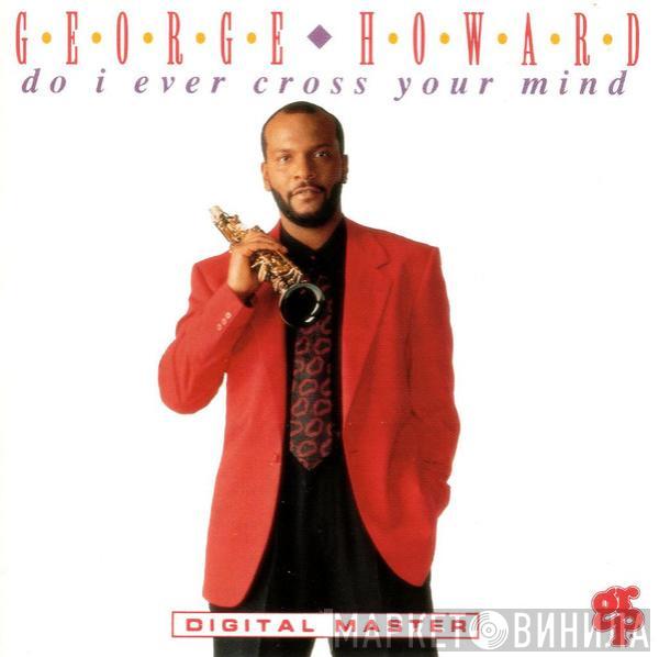 George Howard - Do I Ever Cross Your Mind