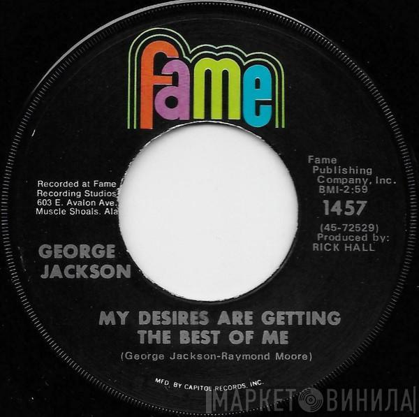  George Jackson   - My Desires Are Getting The Best Of Me / Find 'Em, Fool 'Em And Forget 'Em