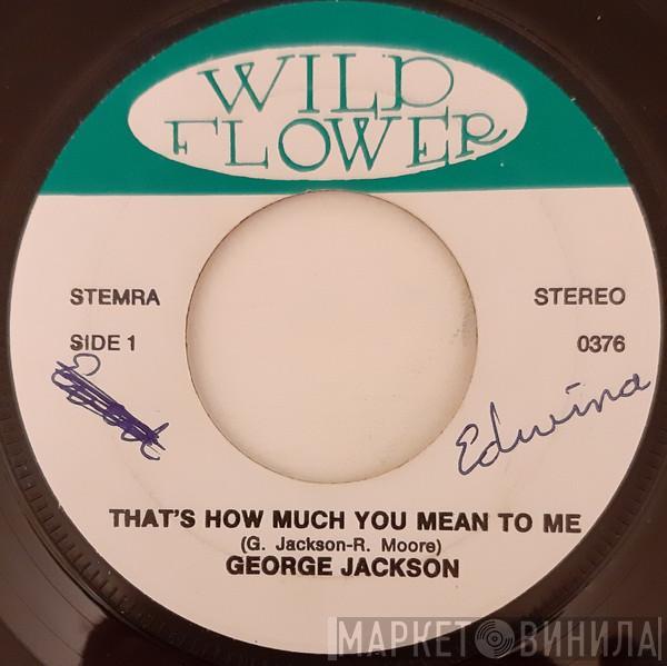 George Jackson  - That's How Much You Mean To Me / I'm Gonna Hold On (To What I Got)