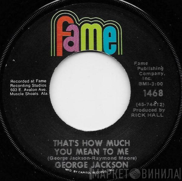 George Jackson  - That's How Much You Mean To Me / I'm Gonna Hold On (To What I Got)