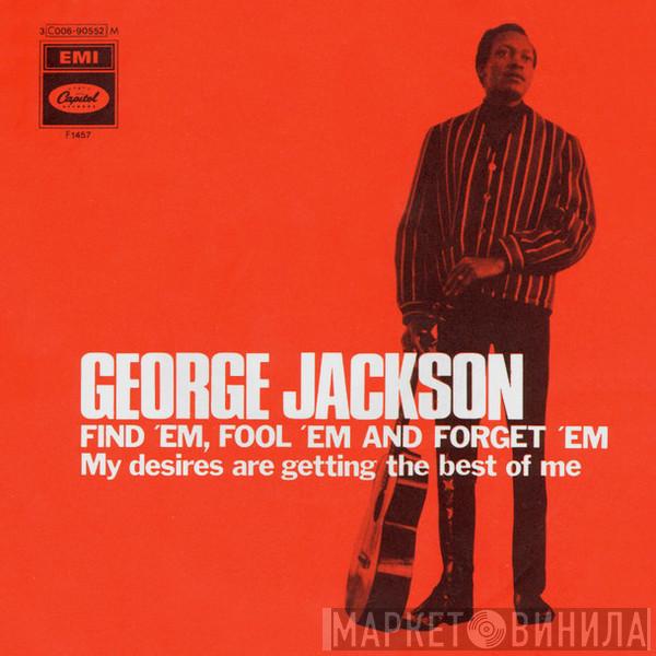  George Jackson   - Find 'Em, Fool 'Em And Forget 'Em