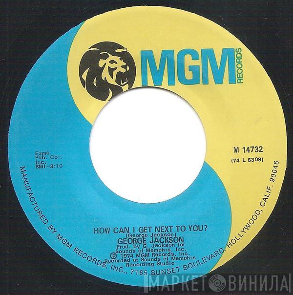 George Jackson  - How Can I Get Next To You?