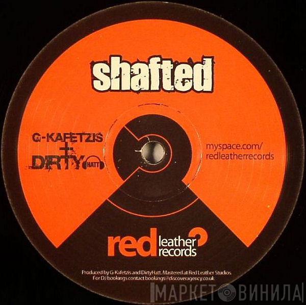 George Kafetzis, Dirty Hatt - Shafted