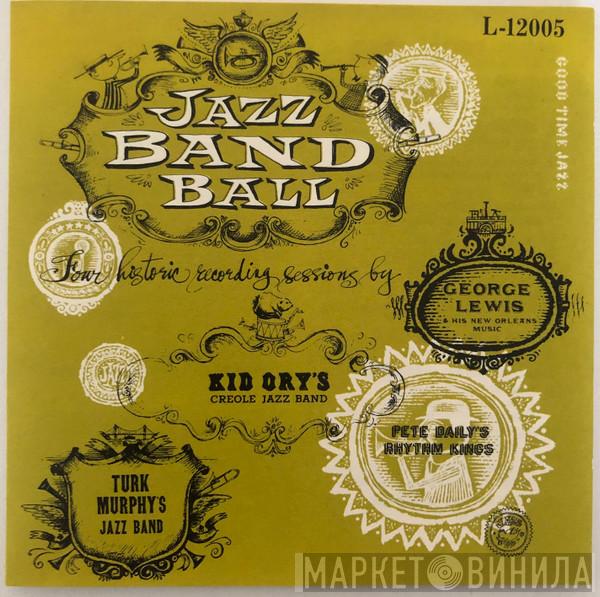 George Lewis & His New Orleans Music, Turk Murphy's Jazz Band, Kid Ory And His Creole Jazz Band, Pete Daily's Rhythm Kings - Jazz Band Ball