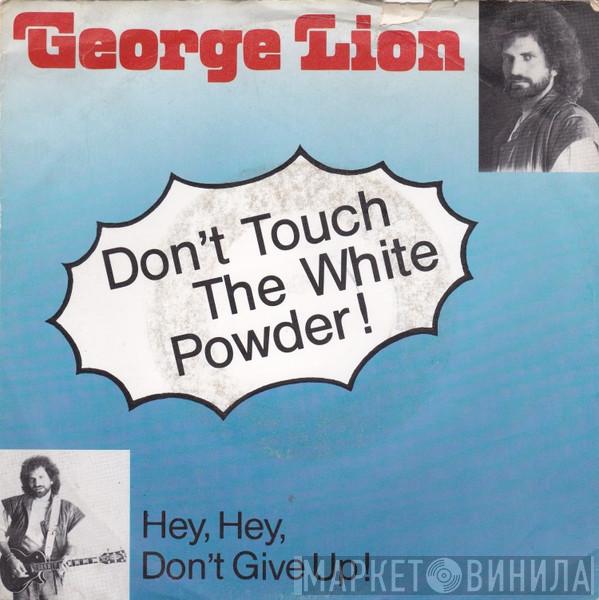 George Lion - Don't Touch The White Powder / Hey, Hey, Don't Give Up