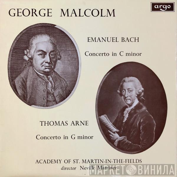 George Malcolm, Carl Philipp Emanuel Bach, Thomas Arne, The Academy Of St. Martin-in-the-Fields, Sir Neville Marriner - Concerto In C Minor / Concerto In G Minor