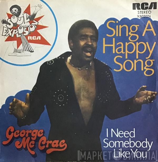  George McCrae  - Sing A Happy Song / I Need Somebody Like You