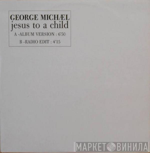  George Michael  - Jesus To A Child