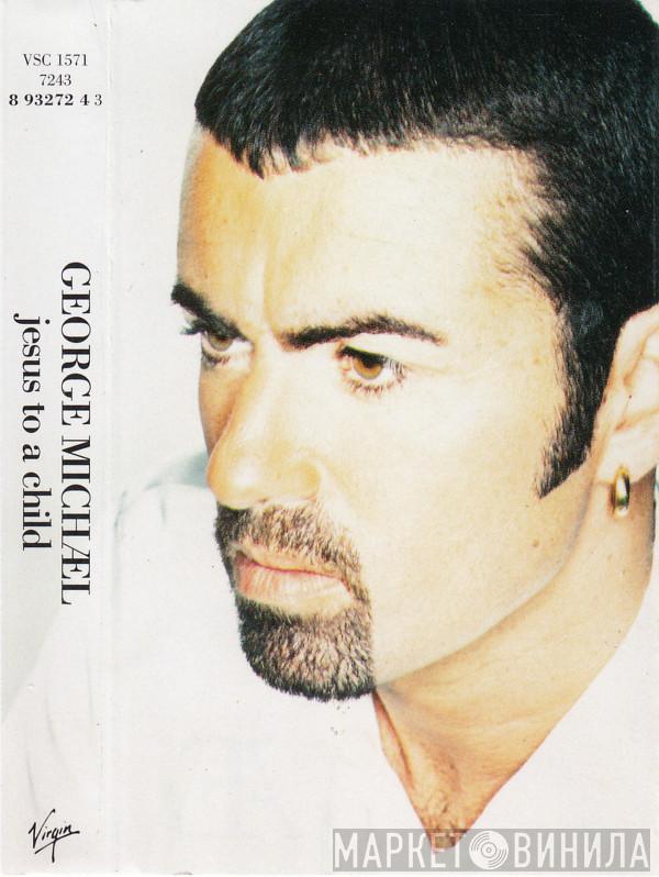  George Michael  - Jesus To A Child