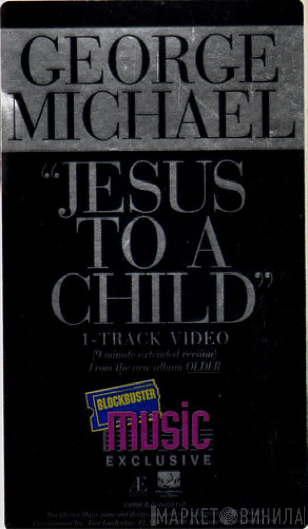  George Michael  - Jesus To A Child