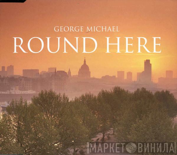  George Michael  - Round Here