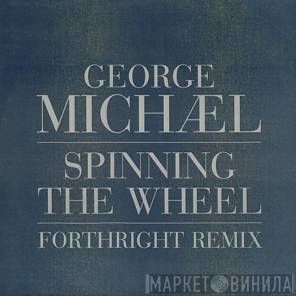  George Michael  - Spinning The Wheel (Forthright Remix)