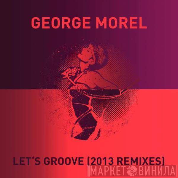  George Morel  - Let's Groove (2013 Remixes)