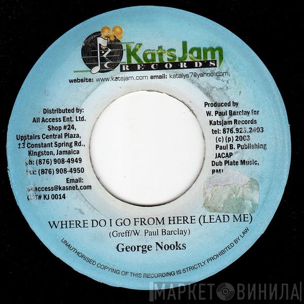 George Nooks - Where Do I Go From Here (Lead Me)
