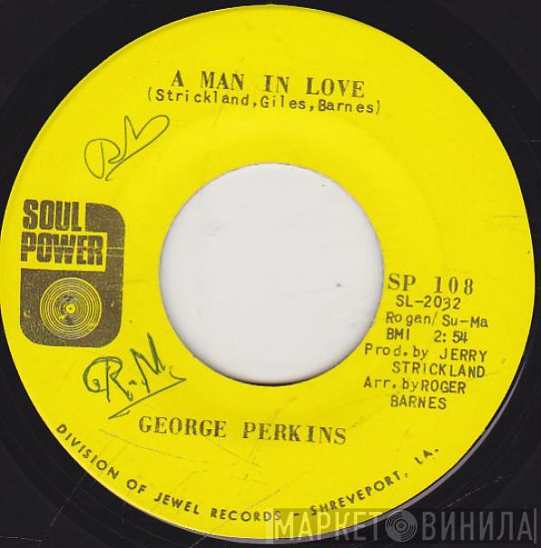 George Perkins - A Man In Love / When You Try To Use A Good Man