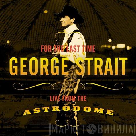 George Strait - For The Last Time - Live From The Astrodome