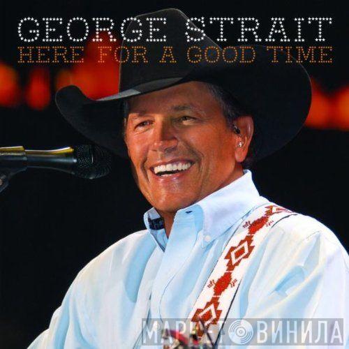 George Strait - Here For A Good Time