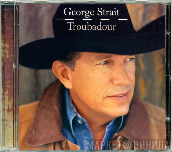 George Strait - Troubadour