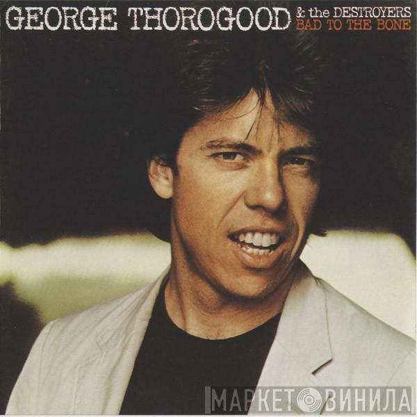  George Thorogood & The Destroyers  - Bad To The Bone