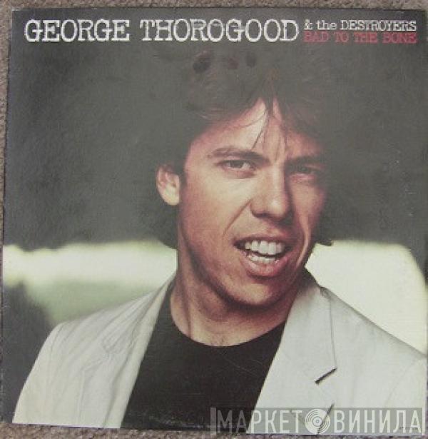  George Thorogood & The Destroyers  - Bad To The Bone