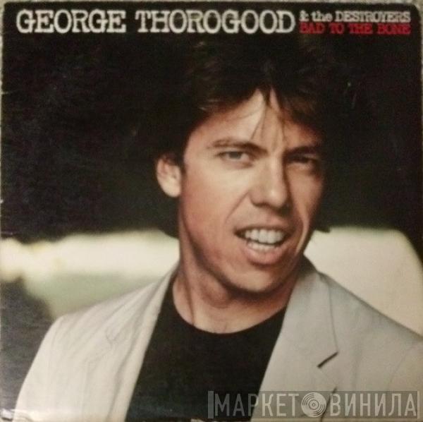  George Thorogood & The Destroyers  - Bad To The Bone