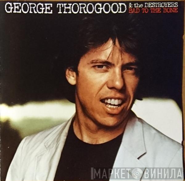  George Thorogood & The Destroyers  - Bad To The Bone